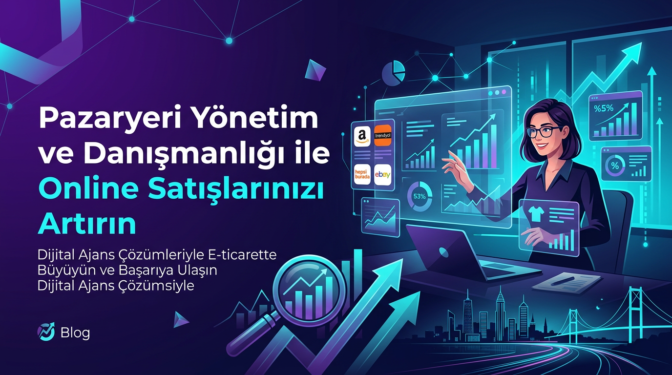 Pazaryeri Yönetim ve Danışmanlığı ile Online Satışlarınızı Artırın