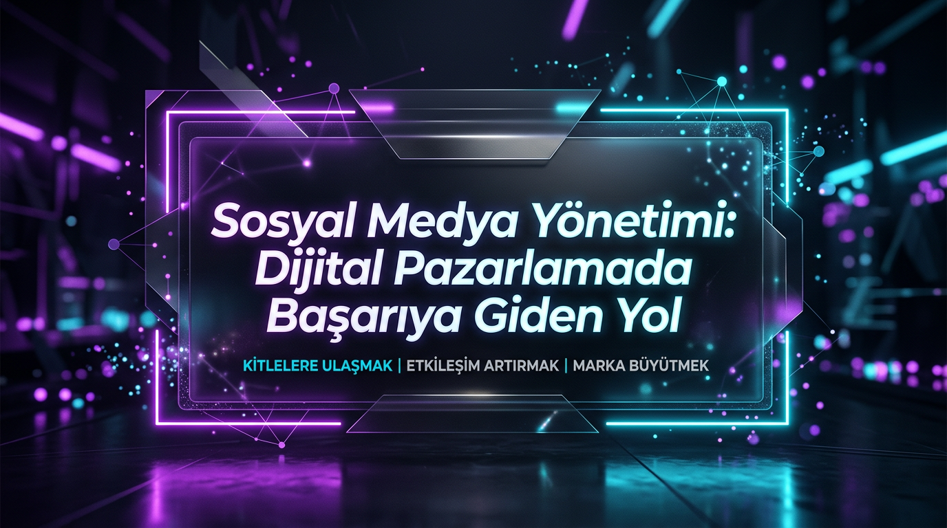 Sosyal Medya Yönetimi: Dijital Pazarlamada Başarıya Giden Yol